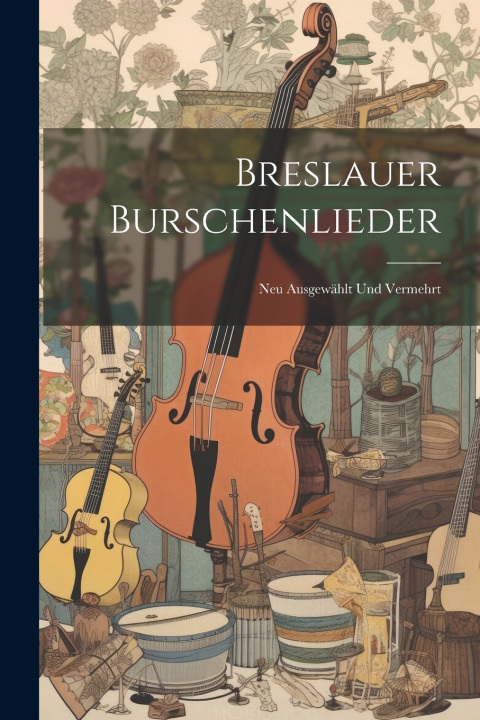 Kniha Breslauer Burschenlieder Anonymous