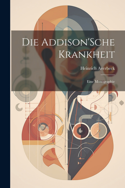 Kniha Die Addison'Sche Krankheit; Eine Monographie Heinrich Averbeck