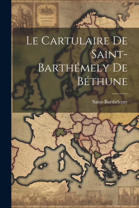 Kniha Le Cartulaire De Saint-Barthémely De Béthune Saint-Barthélemy