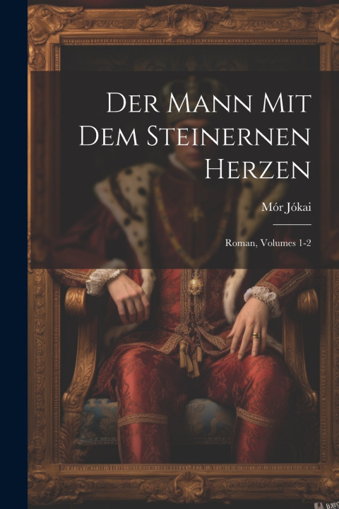 Knjiga Der Mann Mit Dem Steinernen Herzen Mór Jókai