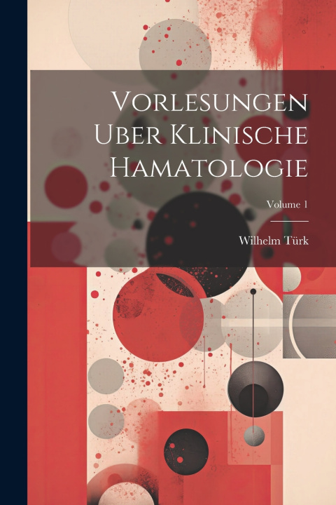 Knjiga Vorlesungen Uber Klinische Hamatologie; Volume 1 Wilhelm Türk