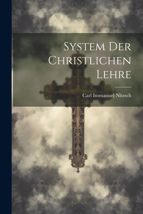 Kniha System Der Christlichen Lehre Carl Immanuel Nitzsch