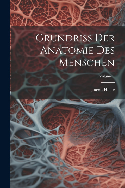 Kniha Grundriss Der Anatomie Des Menschen; Volume 1 Jacob Henle