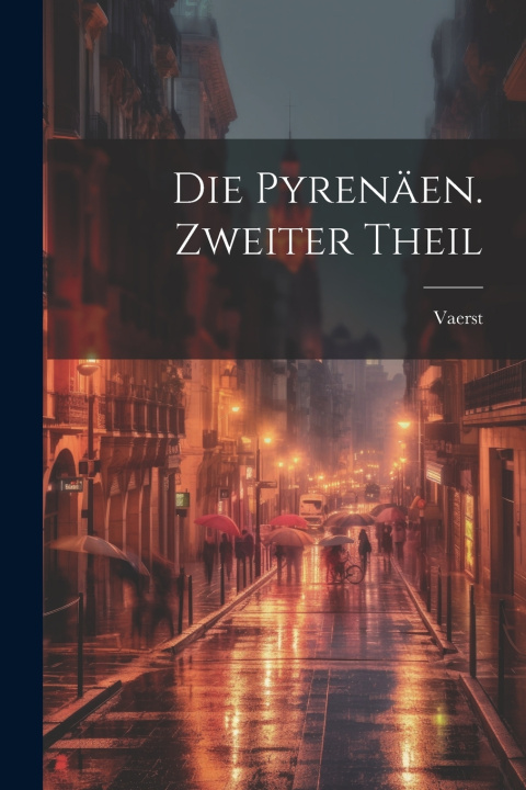 Книга Die Pyrenäen. Zweiter Theil Vaerst