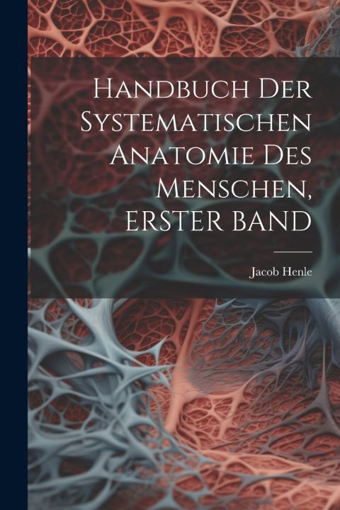 Kniha Handbuch Der Systematischen Anatomie Des Menschen, ERSTER BAND Jacob Henle