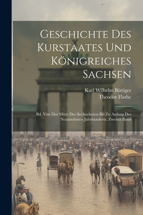 Knjiga Geschichte Des Kurstaates Und Königreiches Sachsen Karl Wilhelm Böttiger