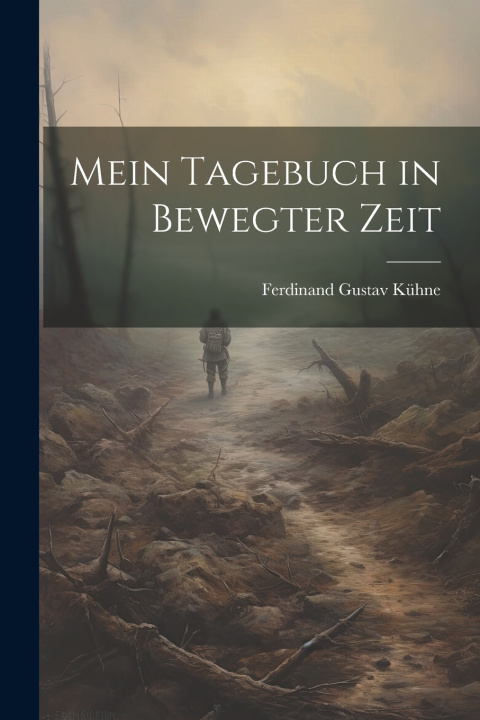 Knjiga Mein Tagebuch in Bewegter Zeit Ferdinand Gustav Kühne