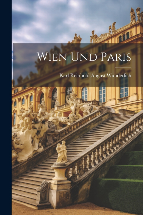 Книга Wien und Paris Karl Reinhold August Wunderlich