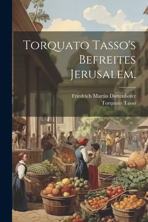 Knjiga Torquato Tasso's Befreites Jerusalem. Torquato Tasso