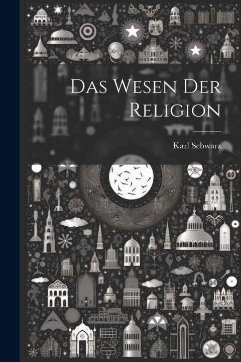 Knjiga Das Wesen der Religion Karl Schwarz