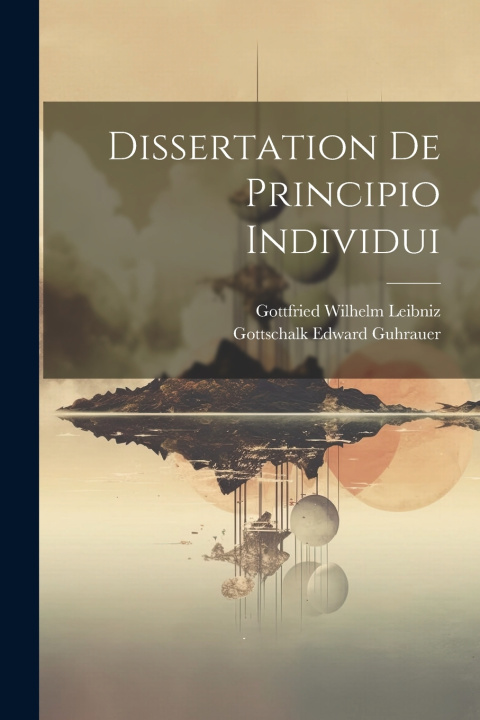 Kniha Dissertation De Principio Individui Gottfried Wilhelm Leibniz