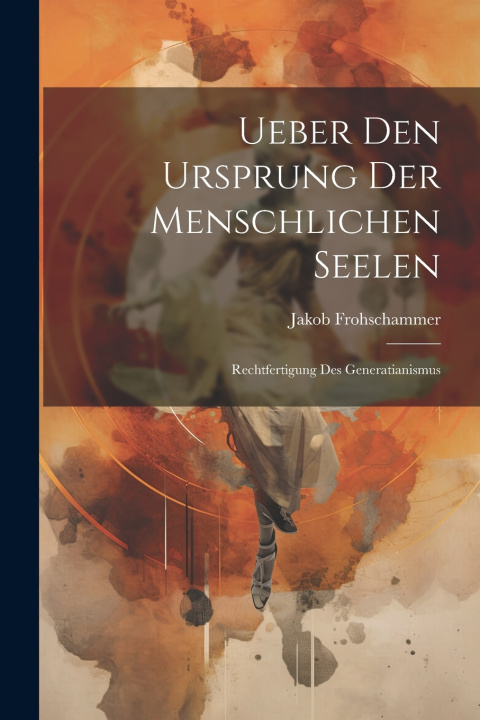 Knjiga Ueber Den Ursprung Der Menschlichen Seelen Jakob Frohschammer