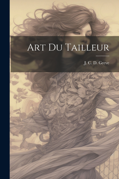 Kniha Art du tailleur J. C. D. Greve