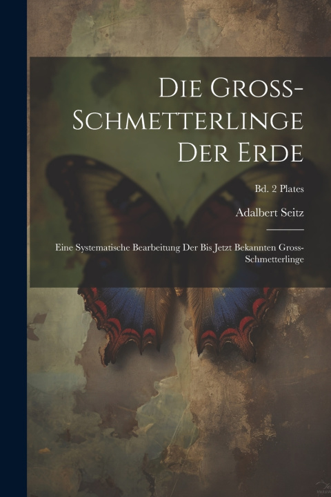 Книга Die Gross-Schmetterlinge der Erde Adalbert 1860-1938 Seitz