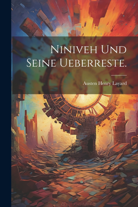 Kniha Niniveh und seine Ueberreste. Austen Henry Layard