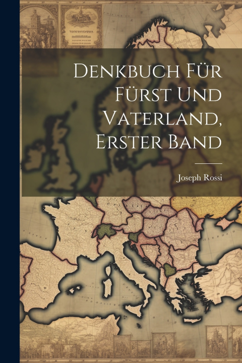 Kniha Denkbuch für Fürst und Vaterland, Erster Band Joseph Rossi ((magistrate))