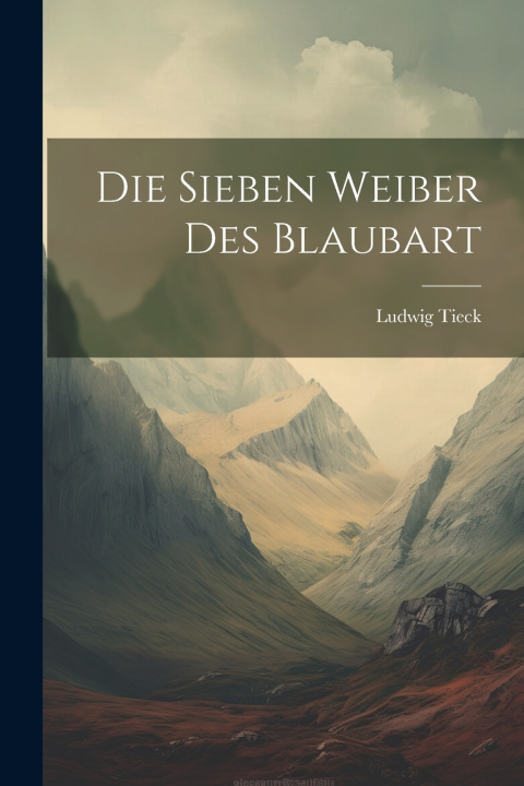 Kniha Die sieben Weiber des Blaubart Ludwig Tieck