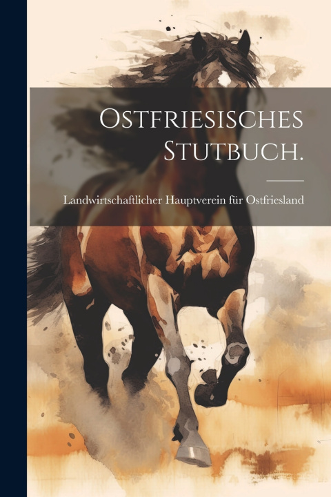 Kniha Ostfriesisches Stutbuch. Landwirtschaftlicher Hauptverein für Os