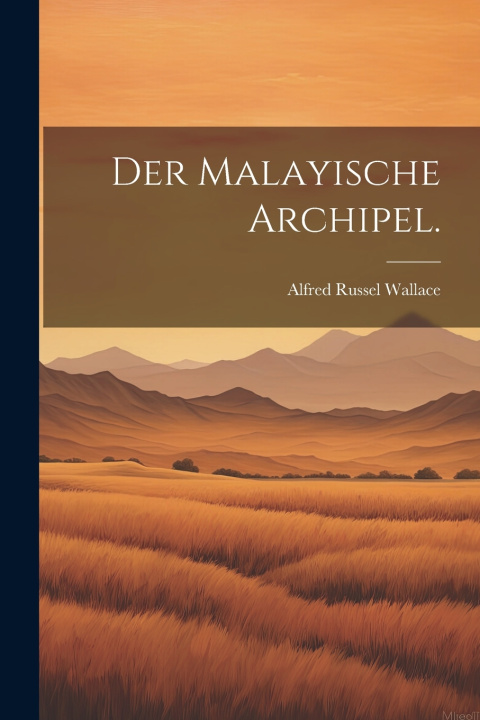 Kniha Der Malayische Archipel. Alfred Russel Wallace