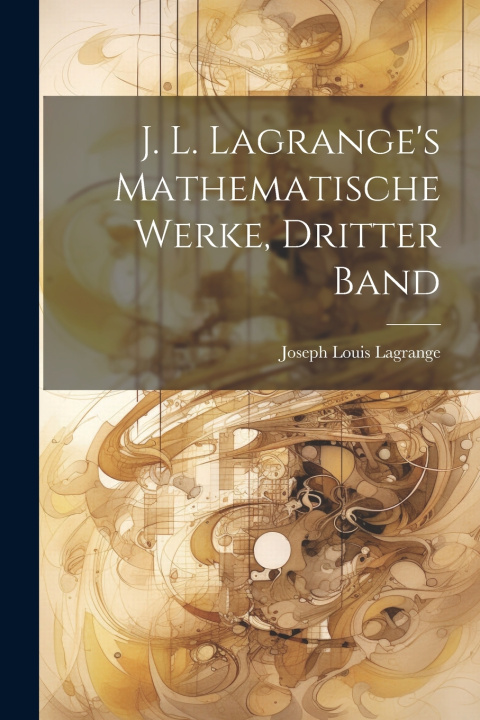 Kniha J. L. Lagrange's Mathematische Werke, dritter Band Joseph Louis Lagrange