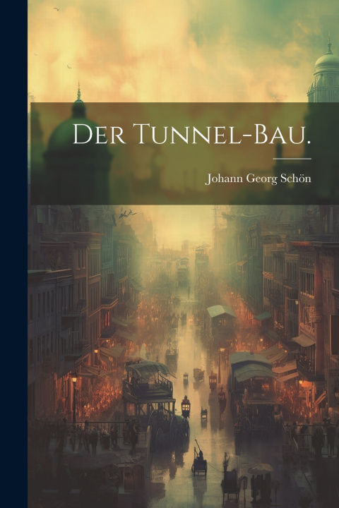 Kniha Der Tunnel-Bau. Johann Georg Schön