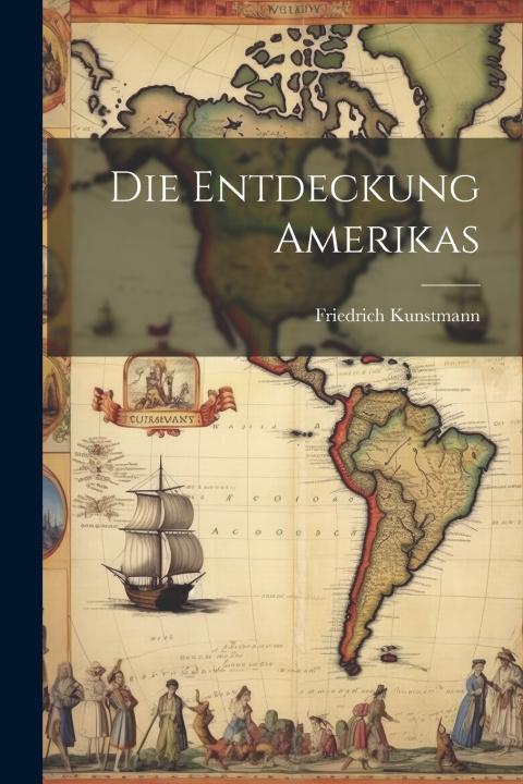 Kniha Die Entdeckung Amerikas Friedrich Kunstmann