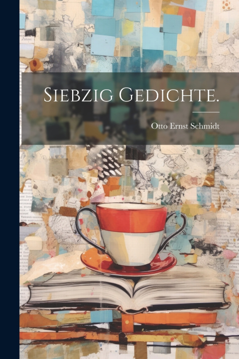 Kniha Siebzig Gedichte. Otto Ernst Schmidt