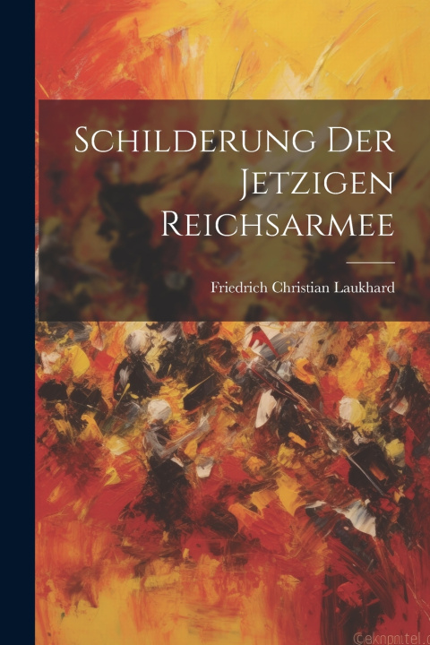 Kniha Schilderung der Jetzigen Reichsarmee Friedrich Christian Laukhard