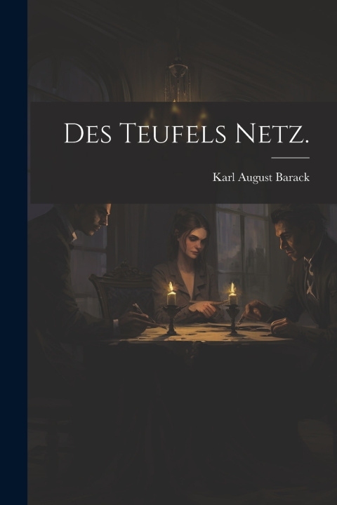 Kniha Des Teufels Netz. Karl August Barack