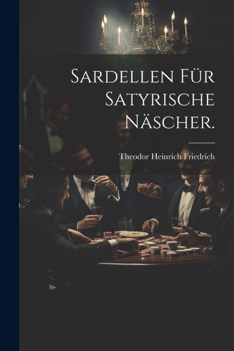 Kniha Sardellen für satyrische Näscher. Theodor Heinrich Friedrich