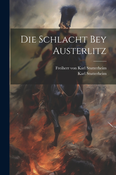 Knjiga Die Schlacht bey Austerlitz Freiherr von Karl Stutterheim