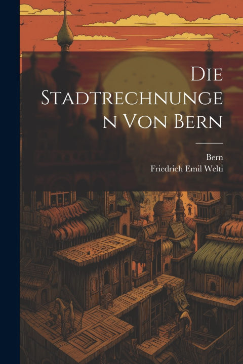 Knjiga Die Stadtrechnungen von Bern Bern (Switzerland)