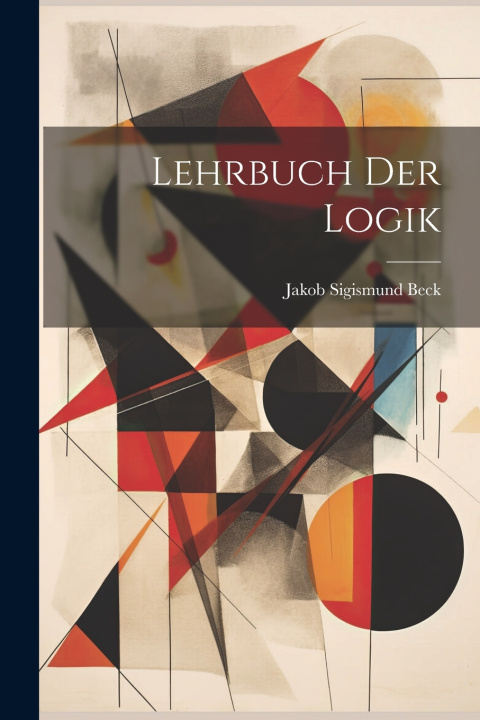 Kniha Lehrbuch der Logik Jakob Sigismund Beck