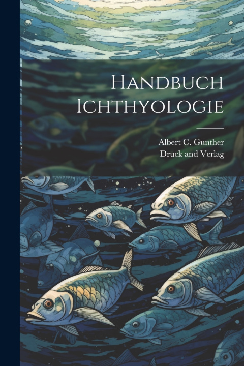 Kniha Handbuch Ichthyologie Albert C. Gunther