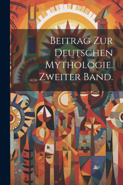 Kniha Beitrag zur deutschen Mythologie. Zweiter Band. Anonymous