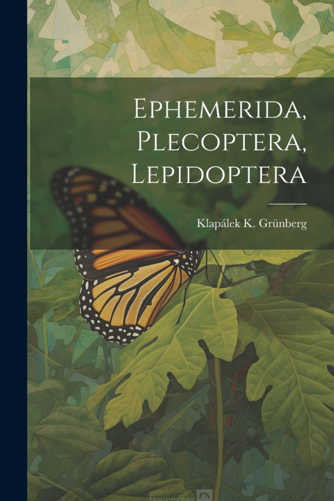 Kniha Ephemerida, Plecoptera, Lepidoptera Klapálek K. Grünberg