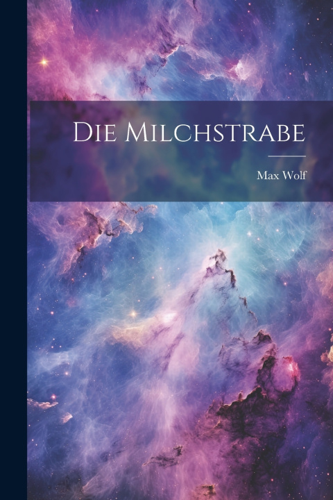 Βιβλίο Die Milchstrabe Max Wolf