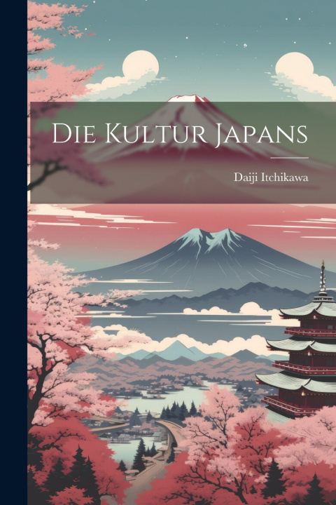 Kniha Die Kultur Japans Daiji Itchikawa
