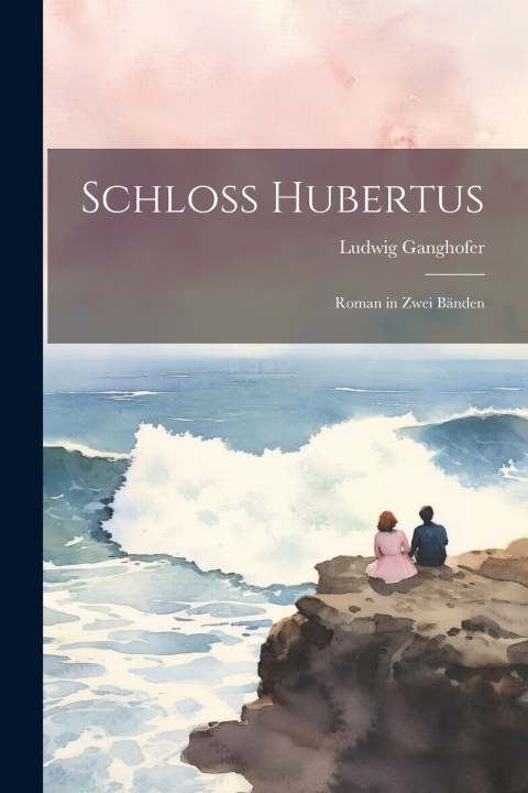 Knjiga Schloss Hubertus Ludwig Ganghofer