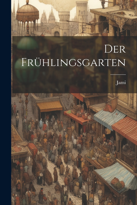 Kniha Der Frühlingsgarten 1414-1492 Jami