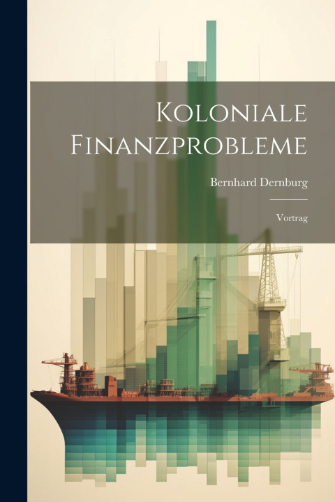 Kniha Koloniale Finanzprobleme Bernhard Dernburg