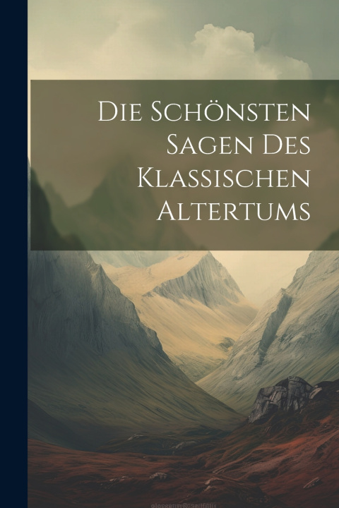 Knjiga Die Schönsten Sagen Des Klassischen Altertums Anonymous