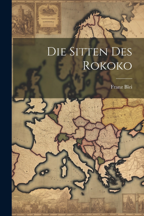 Kniha Die Sitten des Rokoko Franz Blei