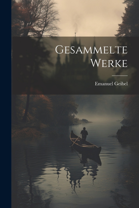 Kniha Gesammelte Werke Emanuel Geibel