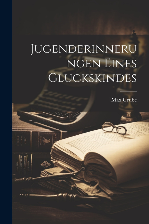 Kniha Jugenderinnerungen Eines Gluckskindes Max Grube