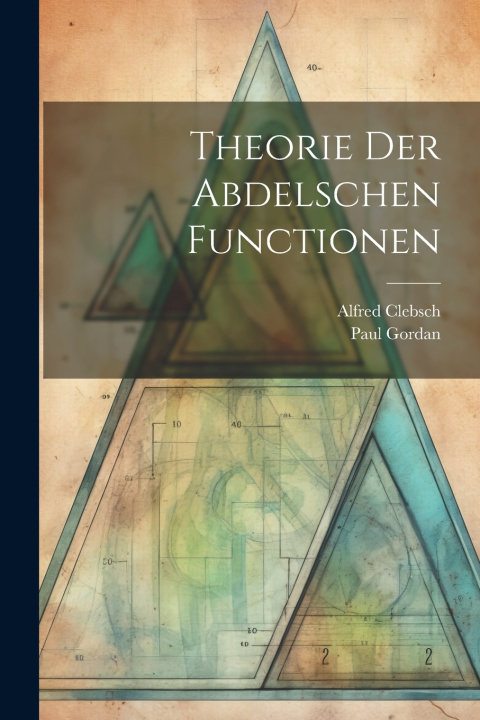 Kniha Theorie der Abdelschen Functionen Alfred Clebsch
