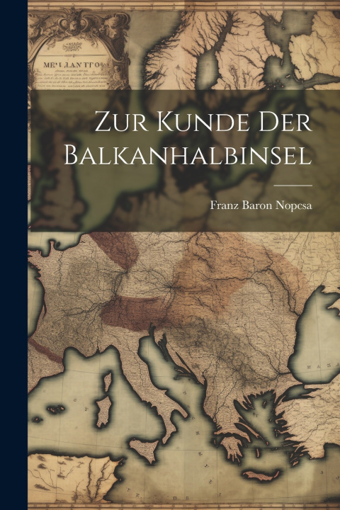 Kniha Zur Kunde Der Balkanhalbinsel Franz Baron Nopcsa