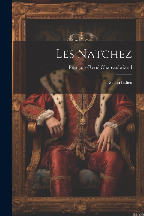 Könyv Les Natchez François-René Chateaubriand