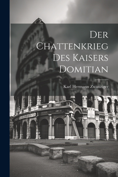Kniha Der Chattenkrieg des Kaisers Domitian Zwanziger Karl Hermann