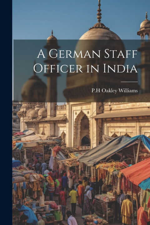 Kniha A German Staff Officer in India P.H Oakley Williams